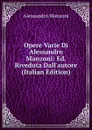 Opere Varie Di Alessandro Manzoni: Ed. Riveduta Dall.autore (Italian Edition) - Alessandro Manzoni
