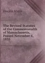 The Revised Statutes of the Commonwealth of Massachusetts, Passed November 4, 1835 - Horace Mann