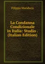 La Condanna Condizionale in Italia: Studio . (Italian Edition) - Filippo Manduca