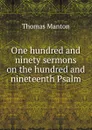 One hundred and ninety sermons on the hundred and nineteenth Psalm - Thomas Manton