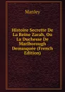 Histoire Secrette De La Reine Zarah, Ou La Duchesse De Marlborough Demasquee (French Edition) - Manley