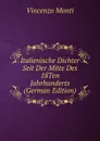 Italienische Dichter Seit Der Mitte Des 18Ten Jahrhunderts (German Edition) - Vincenzo Monti