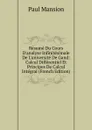 Resume Du Cours D.analyse Infinitesimale De L.universite De Gand: Calcul Differentiel Et Principes De Calcul Integral (French Edition) - Paul Mansion