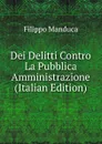 Dei Delitti Contro La Pubblica Amministrazione (Italian Edition) - Filippo Manduca