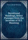 Devotional Readings, Select Passages from the Sermons of H.E. Manning - Henry Edward Manning