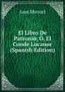 El Libro De Patronio, O, El Conde Lucanor (Spanish Edition) - Juan Manuel