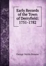 Early Records of the Town of Derryfield: 1751-1782 - George Waldo Browne