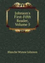 Johnson.s First-Fifth Reader, Volume 5 - Blanche Wynne Johnson