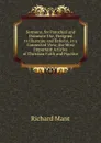 Sermons, for Parochial and Domestic Use, Designed to Illustrate and Enforce, in a Connected View, the Most Important Articles of Christian Faith and Practice - Richard Mant