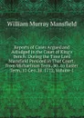 Reports of Cases Argued and Adjudged in the Court of King.s Bench: During the Time Lord Mansfield Presided in That Court; from Michaelmas Term, 30 . to Easter Term, 12 Geo. Iii. 1772, Volume 1 - William Murray Mansfield