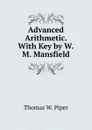 Advanced Arithmetic. With Key by W.M. Mansfield - Thomas W. Piper