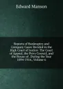 Reports of Bankruptcy and Company Cases Decided in the High Court of Justice: The Court of Appeal, the Privy Council, and the House of . During the Year 1894-1914., Volume 6 - Edward Manson