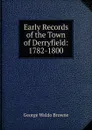 Early Records of the Town of Derryfield: 1782-1800 - George Waldo Browne