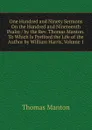 One Hundred and Ninety Sermons On the Hundred and Nineteenth Psalm / by the Rev. Thomas Manton.To Which Is Prefixed the Life of the Author by William Harris, Volume 1 - Thomas Manton