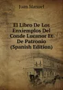 El Libro De Los Enxiemplos Del Conde Lucanor Et De Patronio (Spanish Edition) - Juan Manuel