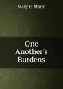 One Another.s Burdens - Mary E. Mann