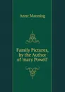 Family Pictures, by the Author of .mary Powell.. - Manning Anne