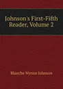 Johnson.s First-Fifth Reader, Volume 2 - Blanche Wynne Johnson