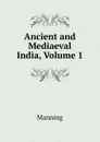 Ancient and Mediaeval India, Volume 1 - Manning