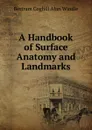 A Handbook of Surface Anatomy and Landmarks - Bertram Coghill Alan Windle