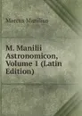 M. Manilii Astronomicon, Volume 1 (Latin Edition) - Marcus Manilius