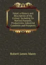 Natal; a History and Description of the Colony: Including Its Natural Features, Productions, Industrial Condition and Prospects - Robert James Mann