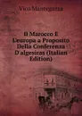 Il Marocco E L.europa a Proposito Della Conferenza D.algesiras (Italian Edition) - Vico Mantegazza