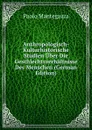 Anthropologisch-Kulturhistorische Studien Uber Die Geschlechtsverhaltnisse Des Menschen (German Edition) - Paolo Mantegazza