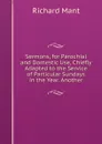 Sermons, for Parochial and Domestic Use, Chiefly Adapted to the Service of Particular Sundays in the Year. Another - Richard Mant