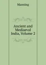 Ancient and Mediaeval India, Volume 2 - Manning