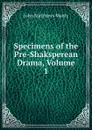 Specimens of the Pre-Shaksperean Drama, Volume 1 - John Matthews Manly