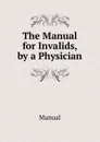 The Manual for Invalids, by a Physician - Manual
