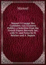 Manuel A L.usage Des Candidats Aux Examens Publics, a Selection from the French Papers Recently Set, with Tr. and Notes by H. Belcher and A. Dupuis - Manuel