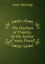 The Duchess of Trajetto, by the Author of .mary Powell.. - Manning Anne