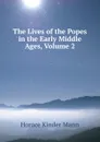 The Lives of the Popes in the Early Middle Ages, Volume 2 - Horace Kinder Mann