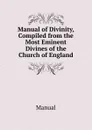 Manual of Divinity, Compiled from the Most Eminent Divines of the Church of England - Manual