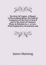 Serviens Ad Legem: A Report of Proceedings Before the Judicial Committee of the Privy Council and in the Court of Common Pleas, in Relation to a . at Law : With Explanatory Documents and - James Manning