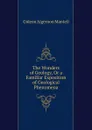 The Wonders of Geology, Or a Familiar Exposition of Geological Phenomena - Gideon Algernon Mantell