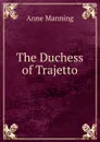 The Duchess of Trajetto - Manning Anne
