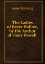 The Ladies of Bever Hollow, by the Author of .mary Powell.. - Manning Anne
