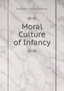 Moral Culture of Infancy - Elizabeth Palmer Peabody