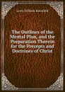 The Outlines of the Mental Plan, and the Preparation Therein for the Precepts and Doctrines of Christ - Lewis William Mansfield