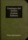 Fisiologia Del Dolore (Italian Edition) - Paolo Mantegazza