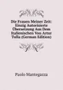 Die Frauen Meiner Zeit: Einzig Autorisierte Ubersetzung Aus Dem Italienischen Von Artur Tulla (German Edition) - Paolo Mantegazza