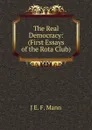 The Real Democracy: (First Essays of the Rota Club) - J E. F. Mann