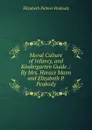 Moral Culture of Infancy, and Kindergarten Guide .: By Mrs. Horace Mann and Elizabeth P. Peabody - Elizabeth Palmer Peabody