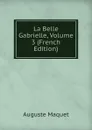 La Belle Gabrielle, Volume 3 (French Edition) - Auguste Maquet
