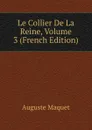 Le Collier De La Reine, Volume 3 (French Edition) - Auguste Maquet