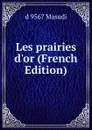 Les prairies d.or (French Edition) - d 956? Masudi