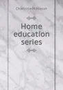 Home education series - Charlotte M Mason